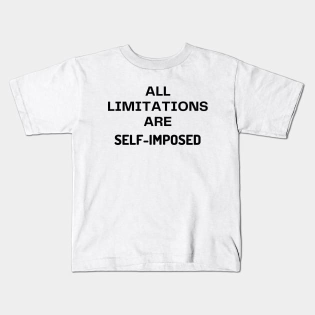 All limitations are self-imposed Kids T-Shirt by Word and Saying